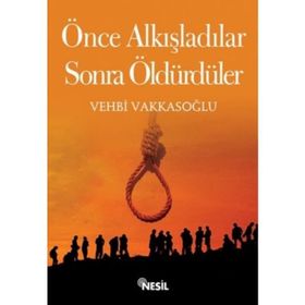 ÖNCE ALKIŞLADILAR, SONRA ÖLDÜRDÜLER - VEHBI VAKKASOĞLU