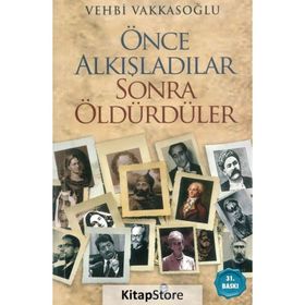 ÖNCE ALKIŞLADILAR, SONRA ÖLDÜRDÜLER - VEHBI VAKKASOĞLU