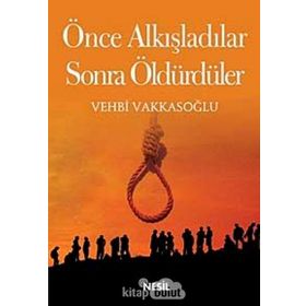 ÖNCE ALKIŞLADILAR, SONRA ÖLDÜRDÜLER - VEHBI VAKKASOĞLU