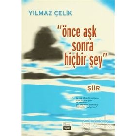 ÖNCE AŞK SONRA HİÇBİR ŞEY - YILMAZ ÇELİK