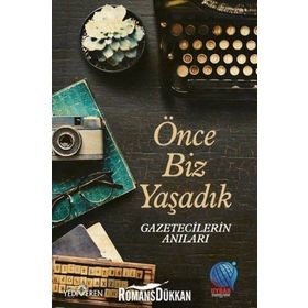 Önce Biz Yaşadık Gazetecilerin Anıları - Mevlüt Yüksel