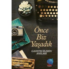 Önce Biz Yaşadık Gazetecilerin Anıları - Mevlüt Yüksel