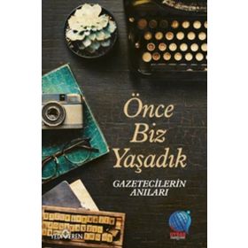 Önce Biz Yaşadık Gazetecilerin Anıları - Mevlüt Yüksel