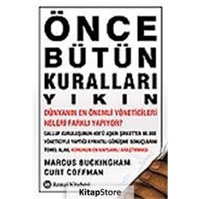 Önce Bütün Kuralları Yıkın - Curt Coffman Marcus Buckingham Curt Coffman