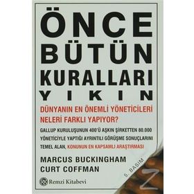 Önce Bütün Kuralları Yıkın - Curt Coffman Marcus Buckingham Curt Coffman