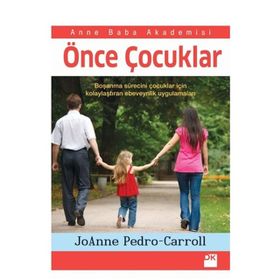 ÖNCE ÇOCUKLAR BOŞANMA SÜRECINI ÇOCUKLAR IÇIN KOLAYLAŞTIRAN EBEVEYNLIK UYGULAMALARI - JOANNE PEDRO CAROL