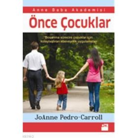 ÖNCE ÇOCUKLAR BOŞANMA SÜRECINI ÇOCUKLAR IÇIN KOLAYLAŞTIRAN EBEVEYNLIK UYGULAMALARI - JOANNE PEDRO CAROL