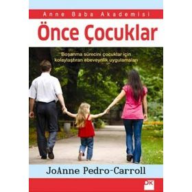 ÖNCE ÇOCUKLAR BOŞANMA SÜRECINI ÇOCUKLAR IÇIN KOLAYLAŞTIRAN EBEVEYNLIK UYGULAMALARI - JOANNE PEDRO CAROL