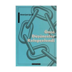 ÖNCE DÜŞÜNCELER KELEPÇELENDİ - AHMET ŞERİF ŞEREFLİ