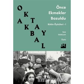 ÖNCE EKMEKLER BOZULDU - OKTAY AKBAL