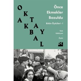ÖNCE EKMEKLER BOZULDU - OKTAY AKBAL