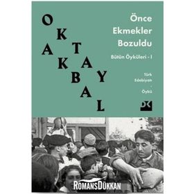 ÖNCE EKMEKLER BOZULDU - OKTAY AKBAL