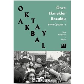ÖNCE EKMEKLER BOZULDU - OKTAY AKBAL
