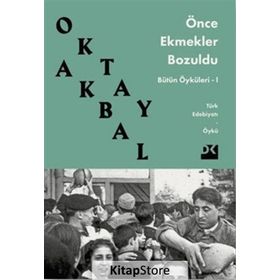ÖNCE EKMEKLER BOZULDU - OKTAY AKBAL