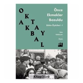 ÖNCE EKMEKLER BOZULDU - OKTAY AKBAL