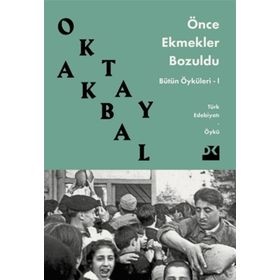 ÖNCE EKMEKLER BOZULDU - OKTAY AKBAL