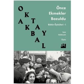 ÖNCE EKMEKLER BOZULDU - OKTAY AKBAL