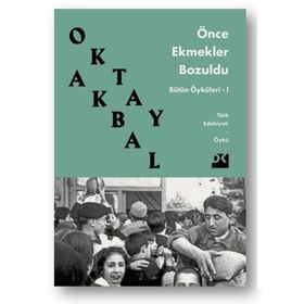ÖNCE EKMEKLER BOZULDU - OKTAY AKBAL