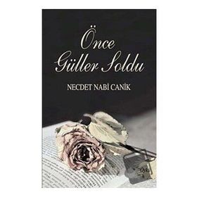 Önce Güller Soldu - Necdet Nabi Canik