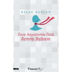 Önce Hayallerim Öldü Sonra Babam Başak Kablan