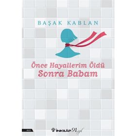 Önce Hayallerim Öldü Sonra Babam Başak Kablan