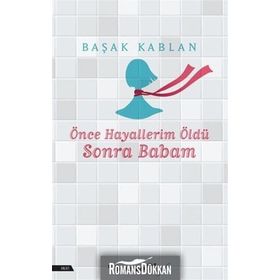 Önce Hayallerim Öldü Sonra Babam Başak Kablan