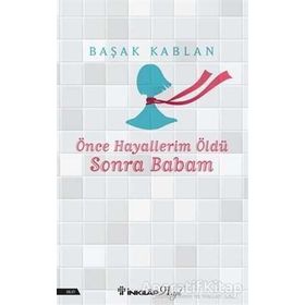 Önce Hayallerim Öldü Sonra Babam Başak Kablan