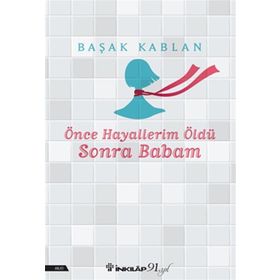 Önce Hayallerim Öldü Sonra Babam Başak Kablan