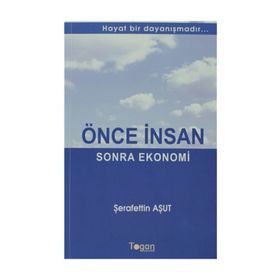 ÖNCE İNSAN SONRA EKONOMI HAYAT BIR DAYANIŞMADIR... - ŞERAFETTIN AŞUT