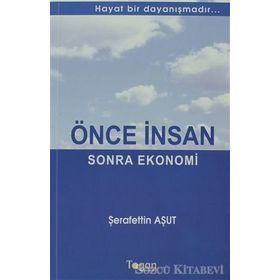 ÖNCE İNSAN SONRA EKONOMI HAYAT BIR DAYANIŞMADIR... - ŞERAFETTIN AŞUT