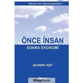 ÖNCE İNSAN SONRA EKONOMI HAYAT BIR DAYANIŞMADIR... - ŞERAFETTIN AŞUT
