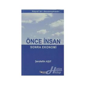 ÖNCE İNSAN SONRA EKONOMI HAYAT BIR DAYANIŞMADIR... - ŞERAFETTIN AŞUT