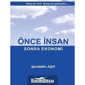 ÖNCE İNSAN SONRA EKONOMI HAYAT BIR DAYANIŞMADIR... - ŞERAFETTIN AŞUT