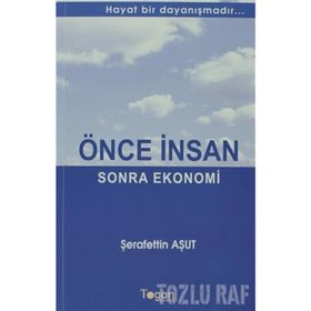 ÖNCE İNSAN SONRA EKONOMI HAYAT BIR DAYANIŞMADIR... - ŞERAFETTIN AŞUT