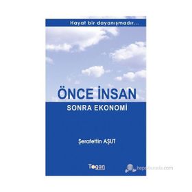 ÖNCE İNSAN SONRA EKONOMI HAYAT BIR DAYANIŞMADIR... - ŞERAFETTIN AŞUT