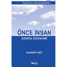 ÖNCE İNSAN SONRA EKONOMI HAYAT BIR DAYANIŞMADIR... - ŞERAFETTIN AŞUT