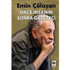 ÖNCE İNSANIM SONRA GAZETECI - EMIN ÇÖLAŞAN