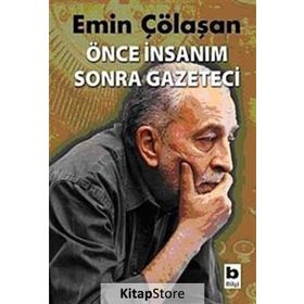 ÖNCE İNSANIM SONRA GAZETECI - EMIN ÇÖLAŞAN