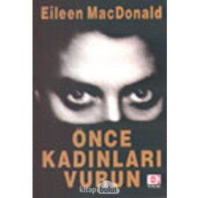 ÖNCE KADINLARI VURUN - EILEEN MACDONALD