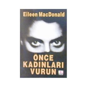 ÖNCE KADINLARI VURUN - EILEEN MACDONALD