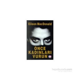 ÖNCE KADINLARI VURUN - EILEEN MACDONALD