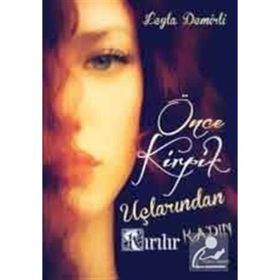 Önce Kirpik Uçlarından Kırılır Kadın - Leyla Demirli