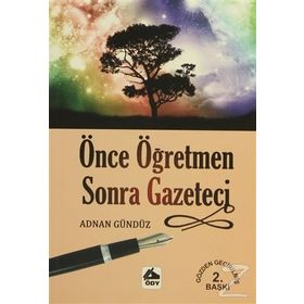 ÖNCE ÖĞRETMEN SONRA GAZETECI - ADNAN GÜNDÜZ