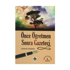 ÖNCE ÖĞRETMEN SONRA GAZETECI - ADNAN GÜNDÜZ