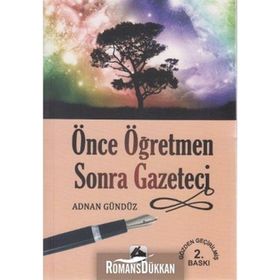 ÖNCE ÖĞRETMEN SONRA GAZETECI - ADNAN GÜNDÜZ