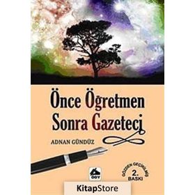 ÖNCE ÖĞRETMEN SONRA GAZETECI - ADNAN GÜNDÜZ