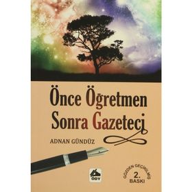 ÖNCE ÖĞRETMEN SONRA GAZETECI - ADNAN GÜNDÜZ