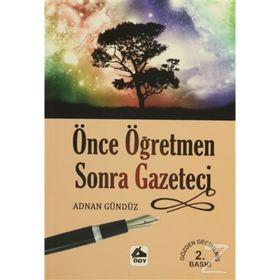 ÖNCE ÖĞRETMEN SONRA GAZETECI - ADNAN GÜNDÜZ