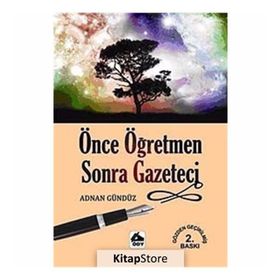 ÖNCE ÖĞRETMEN SONRA GAZETECI - ADNAN GÜNDÜZ