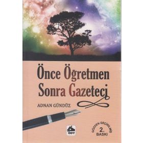 ÖNCE ÖĞRETMEN SONRA GAZETECI - ADNAN GÜNDÜZ